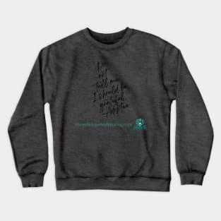 Do Not Tell Me I Should Be Grateful Crewneck Sweatshirt